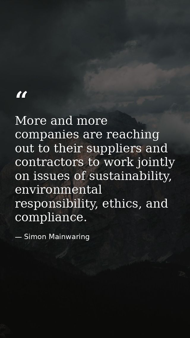 More and more companies are reaching out to their suppliers and contractors to work jointly on issues of sustainability, — Simon Mainwaring