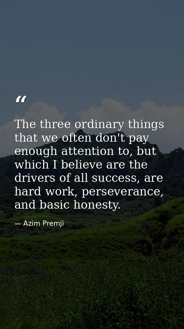 The three ordinary things that we often don't pay enough attention to, but which I believe are the drivers of all succes — Azim Premji
