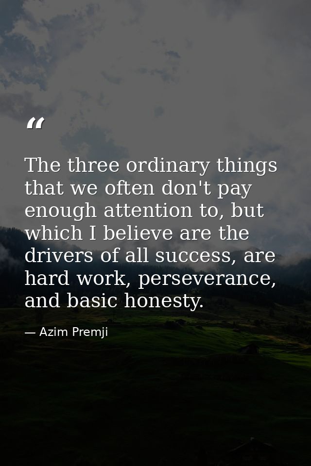 The three ordinary things that we often don't pay enough attention to, but which I believe are the drivers of all succes — Azim Premji