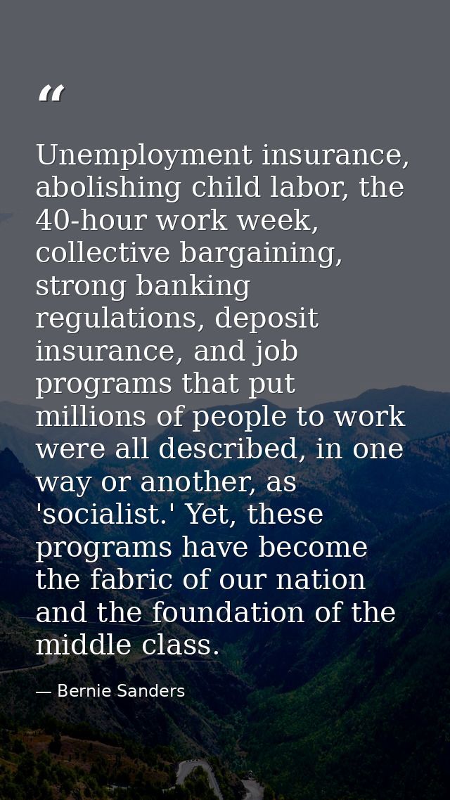 Unemployment insurance, abolishing child labor, the 40-hour work week, collective bargaining, strong banking regulations — Bernie Sanders