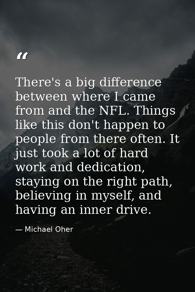 There's a big difference between where I came from and the NFL. Things like this don't happen to people from there often — Michael Oher