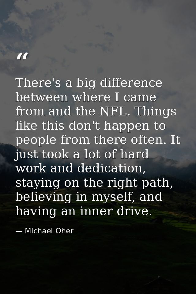 There's a big difference between where I came from and the NFL. Things like this don't happen to people from there often — Michael Oher