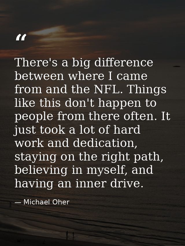 There's a big difference between where I came from and the NFL. Things like this don't happen to people from there often — Michael Oher