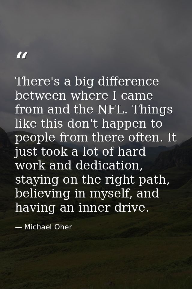 There's a big difference between where I came from and the NFL. Things like this don't happen to people from there often — Michael Oher