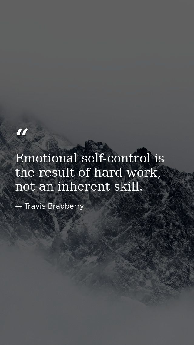Emotional self-control is the result of hard work, not an inherent skill. — Travis Bradberry
