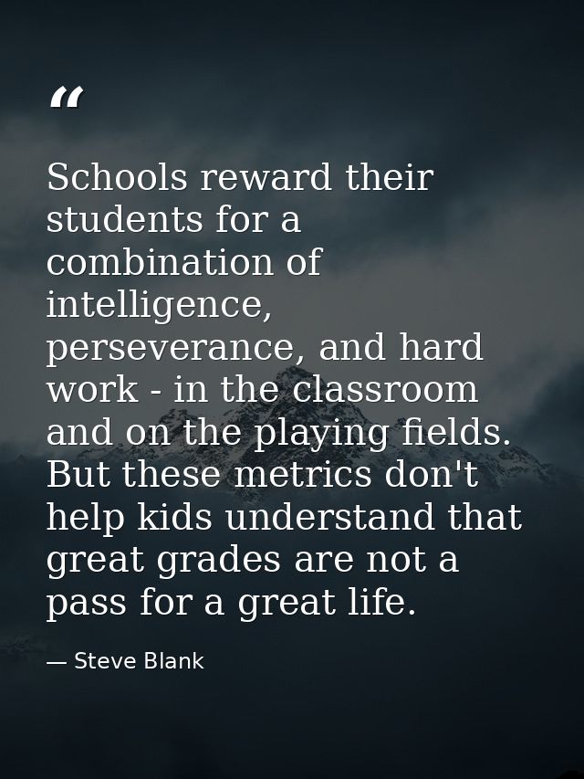 Schools reward their students for a combination of intelligence, perseverance, and hard work - in the classroom and on t — Steve Blank
