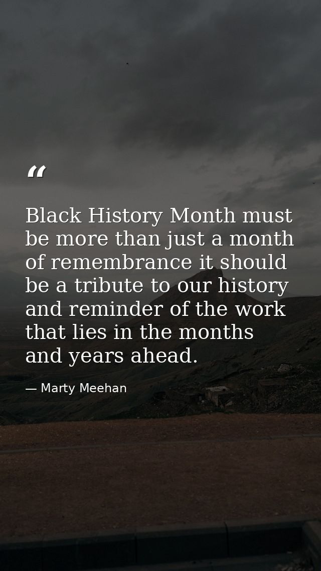 Black History Month must be more than just a month of remembrance it should be a tribute to our history and reminder of  — Marty Meehan