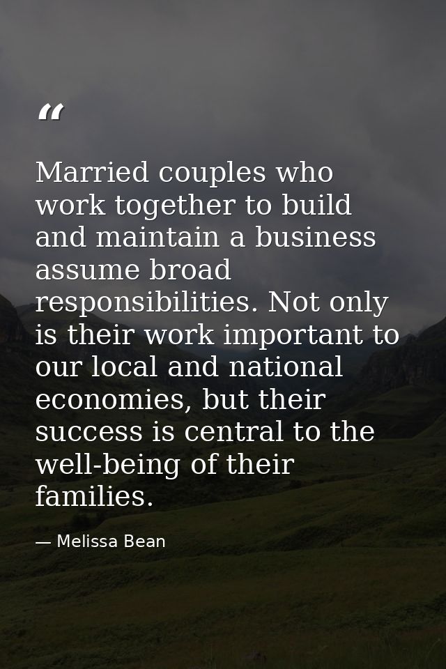 Married couples who work together to build and maintain a business assume broad responsibilities. Not only is their work — Melissa Bean