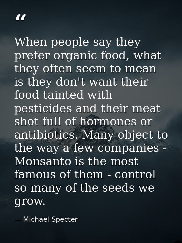 When people say they prefer organic food, what they often seem to mean is they don't want their food tainted with pestic — Michael Specter