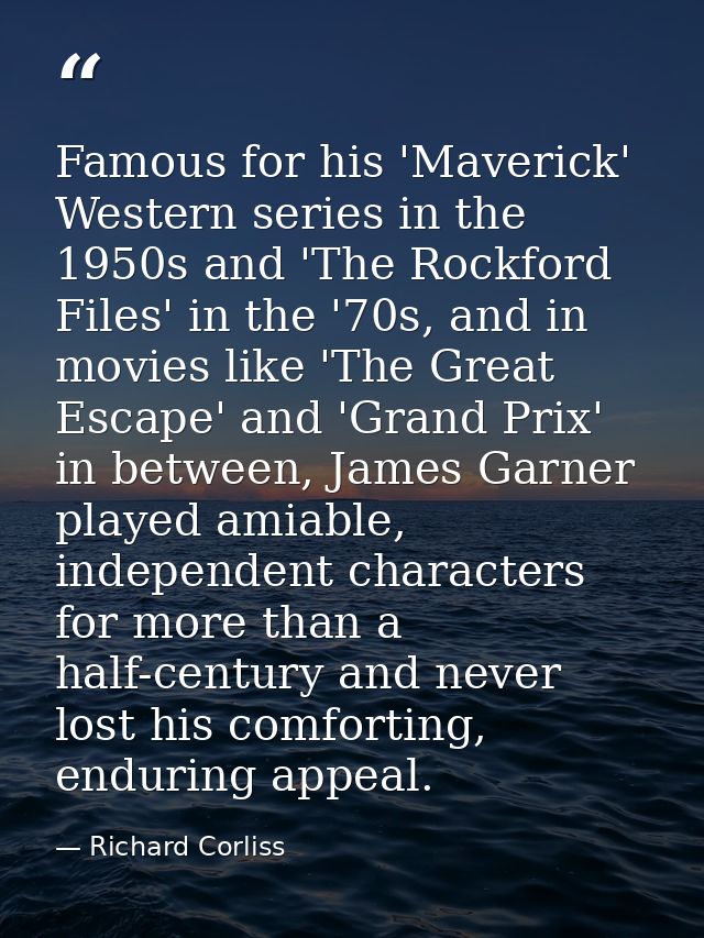 Famous for his 'Maverick' Western series in the 1950s and 'The Rockford Files' in the '70s, and in movies like 'The Grea — Richard Corliss