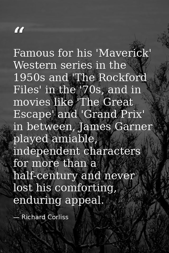 Famous for his 'Maverick' Western series in the 1950s and 'The Rockford Files' in the '70s, and in movies like 'The Grea — Richard Corliss