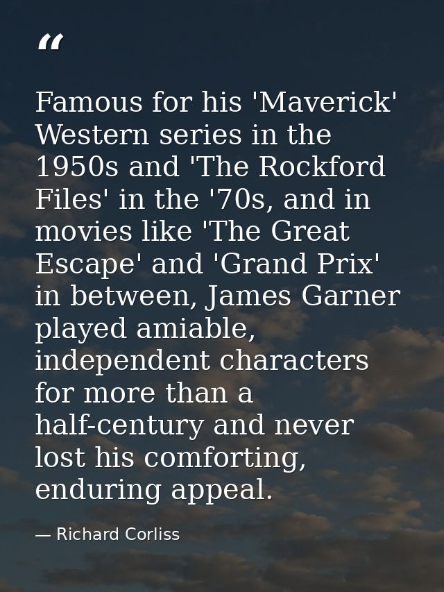Famous for his 'Maverick' Western series in the 1950s and 'The Rockford Files' in the '70s, and in movies like 'The Grea — Richard Corliss