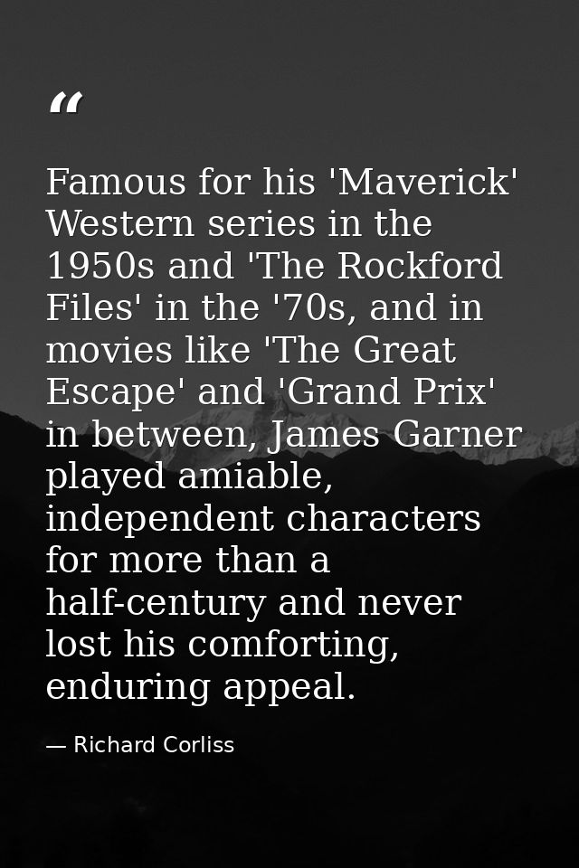 Famous for his 'Maverick' Western series in the 1950s and 'The Rockford Files' in the '70s, and in movies like 'The Grea — Richard Corliss