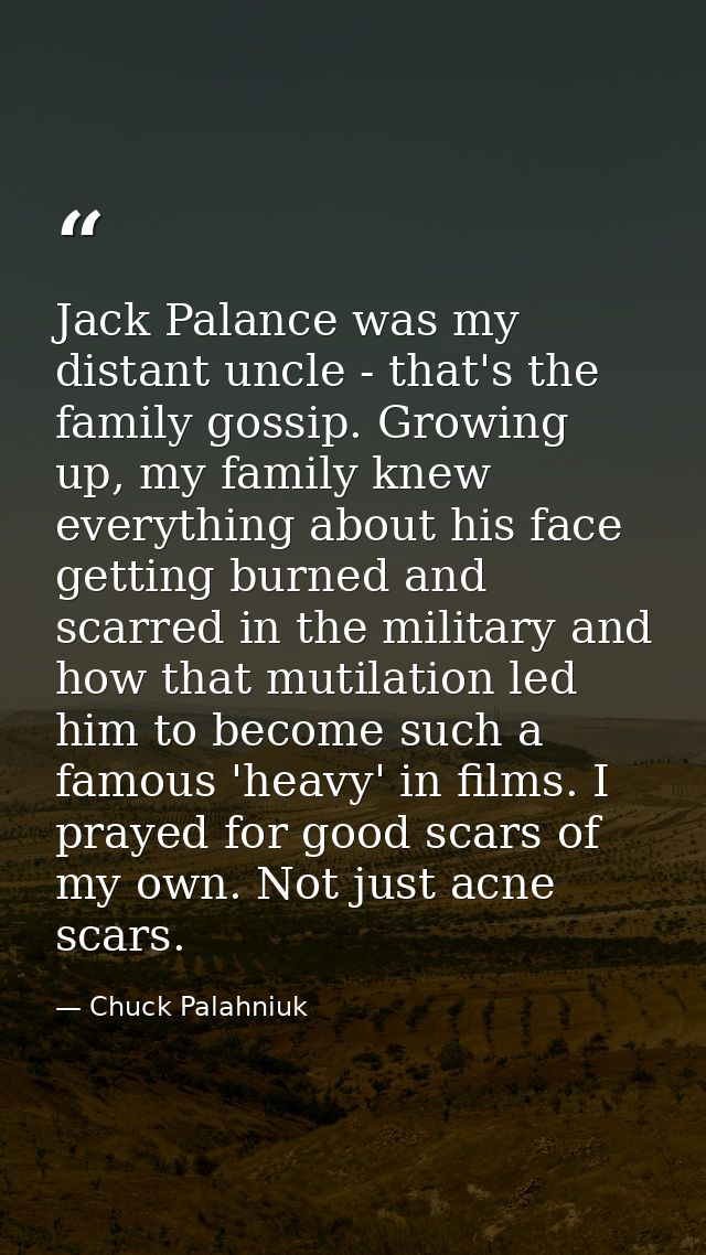 Jack Palance was my distant uncle - that's the family gossip. Growing up, my family knew everything about his face getti — Chuck Palahniuk