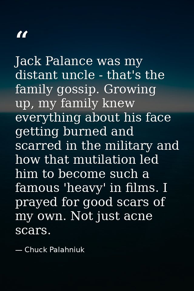 Jack Palance was my distant uncle - that's the family gossip. Growing up, my family knew everything about his face getti — Chuck Palahniuk