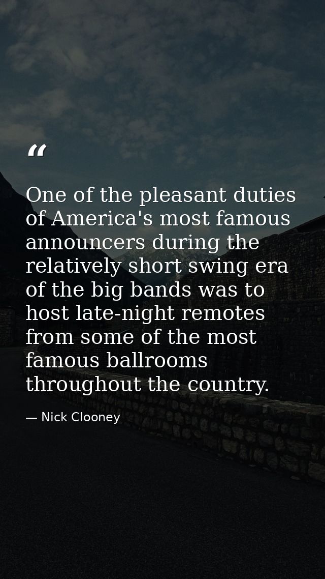One of the pleasant duties of America's most famous announcers during the relatively short swing era of the big bands wa — Nick Clooney
