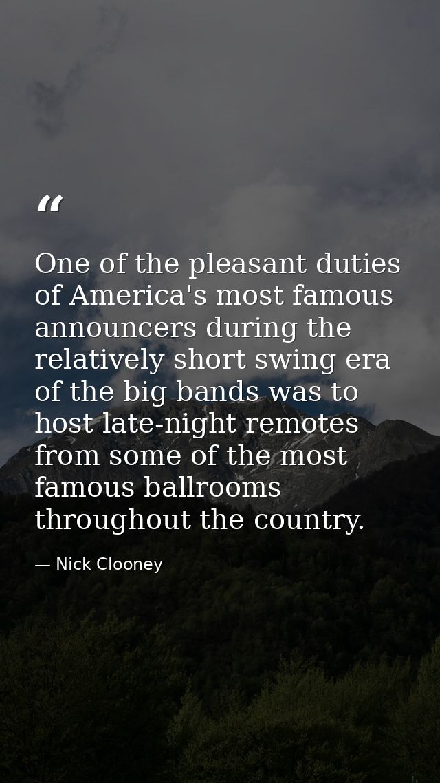 One of the pleasant duties of America's most famous announcers during the relatively short swing era of the big bands wa — Nick Clooney