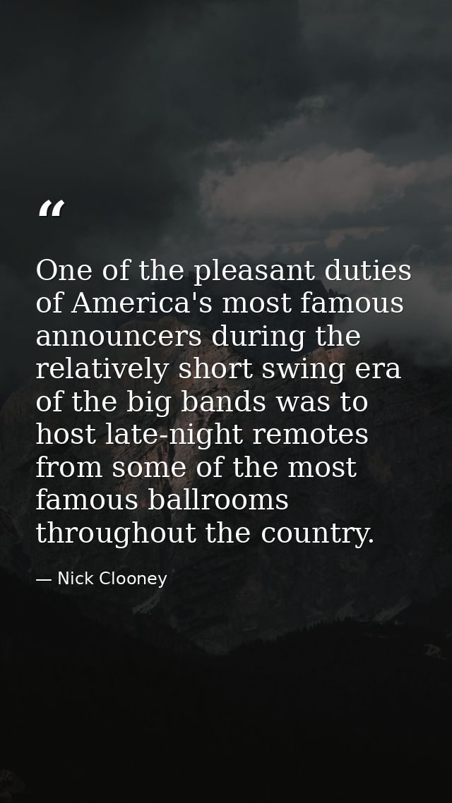 One of the pleasant duties of America's most famous announcers during the relatively short swing era of the big bands wa — Nick Clooney