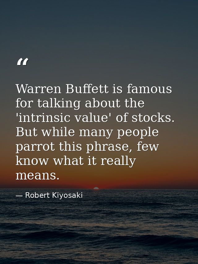 Warren Buffett is famous for talking about the 'intrinsic value' of stocks. But while many people parrot this phrase, fe — Robert Kiyosaki