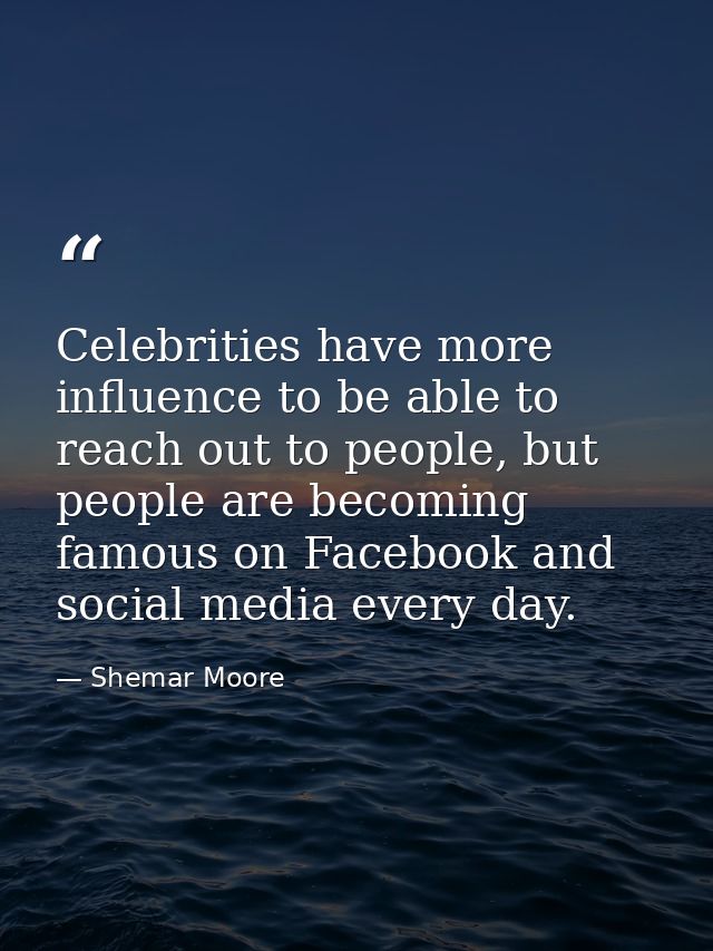 Celebrities have more influence to be able to reach out to people, but people are becoming famous on Facebook and social — Shemar Moore