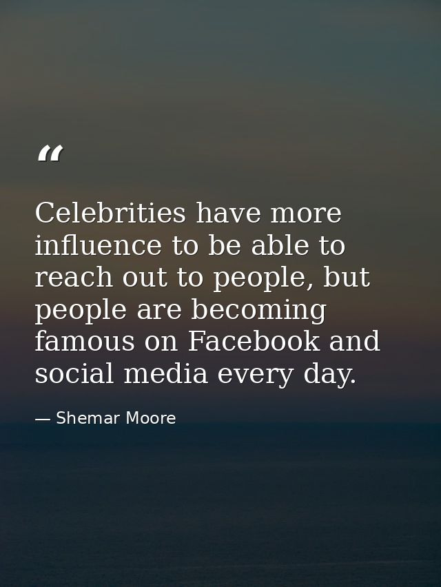 Celebrities have more influence to be able to reach out to people, but people are becoming famous on Facebook and social — Shemar Moore