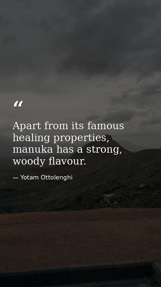 Apart from its famous healing properties, manuka has a strong, woody flavour. — Yotam Ottolenghi