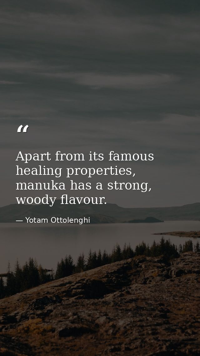 Apart from its famous healing properties, manuka has a strong, woody flavour. — Yotam Ottolenghi