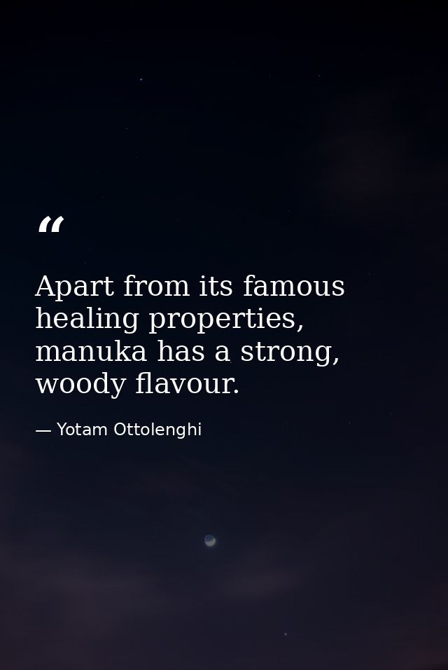 Apart from its famous healing properties, manuka has a strong, woody flavour. — Yotam Ottolenghi