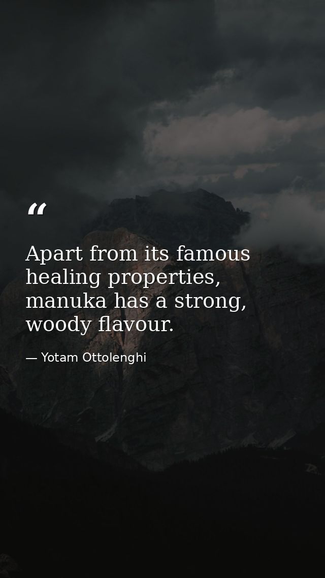 Apart from its famous healing properties, manuka has a strong, woody flavour. — Yotam Ottolenghi