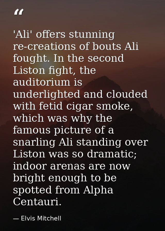 'Ali' offers stunning re-creations of bouts Ali fought. In the second Liston fight, the auditorium is underlighted and c — Elvis Mitchell