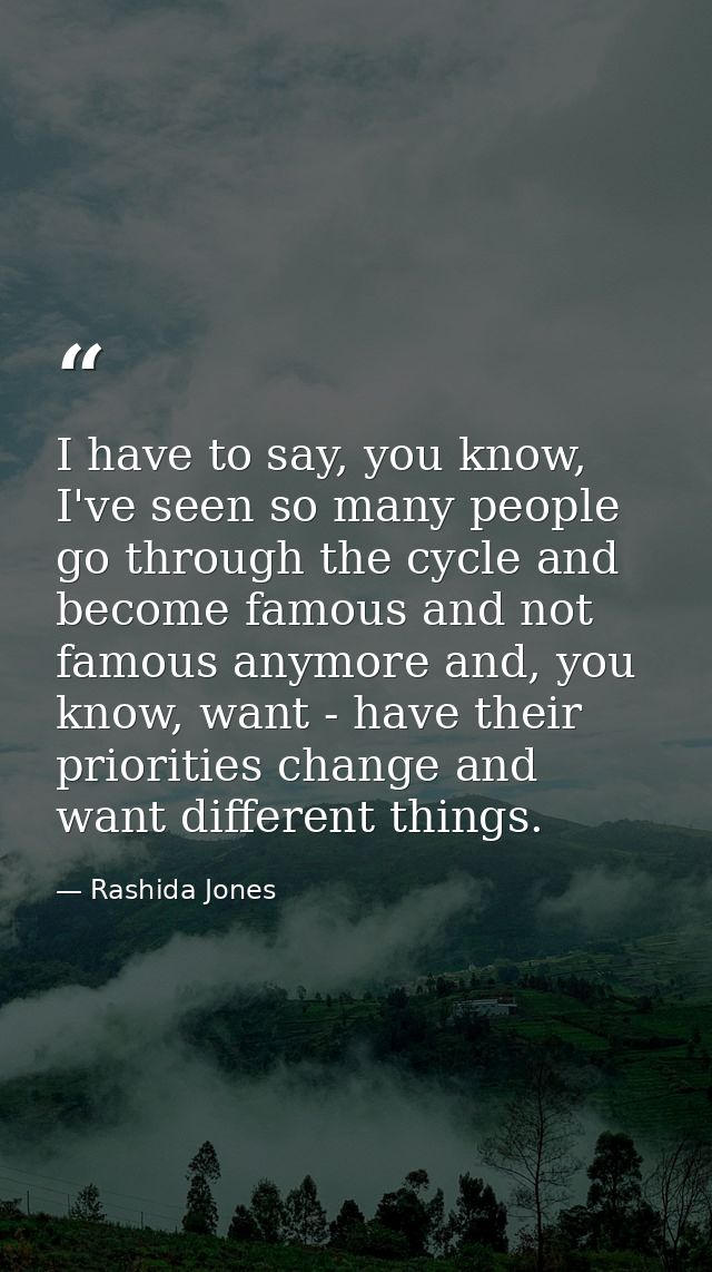 I have to say, you know, I've seen so many people go through the cycle and become famous and not famous anymore and, you — Rashida Jones