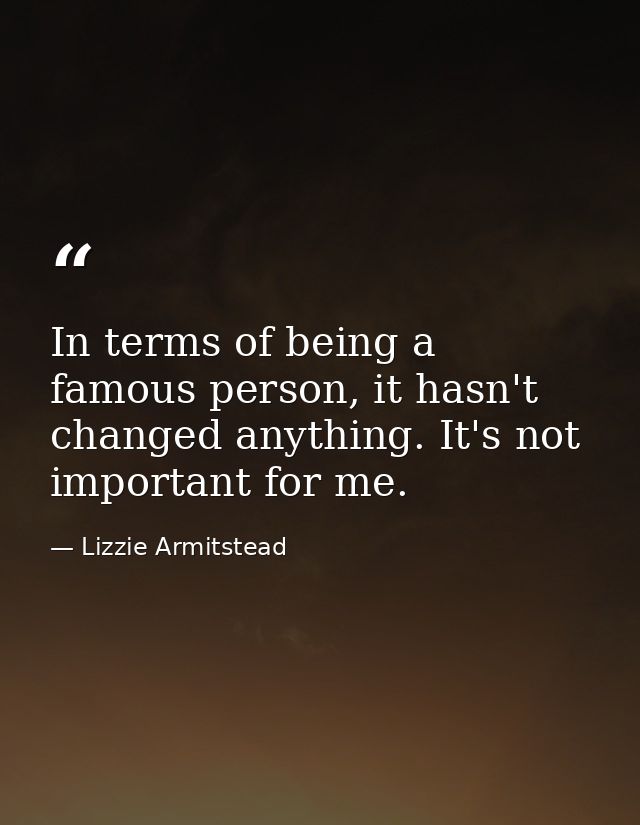 In terms of being a famous person, it hasn't changed anything. It's not important for me. — Lizzie Armitstead