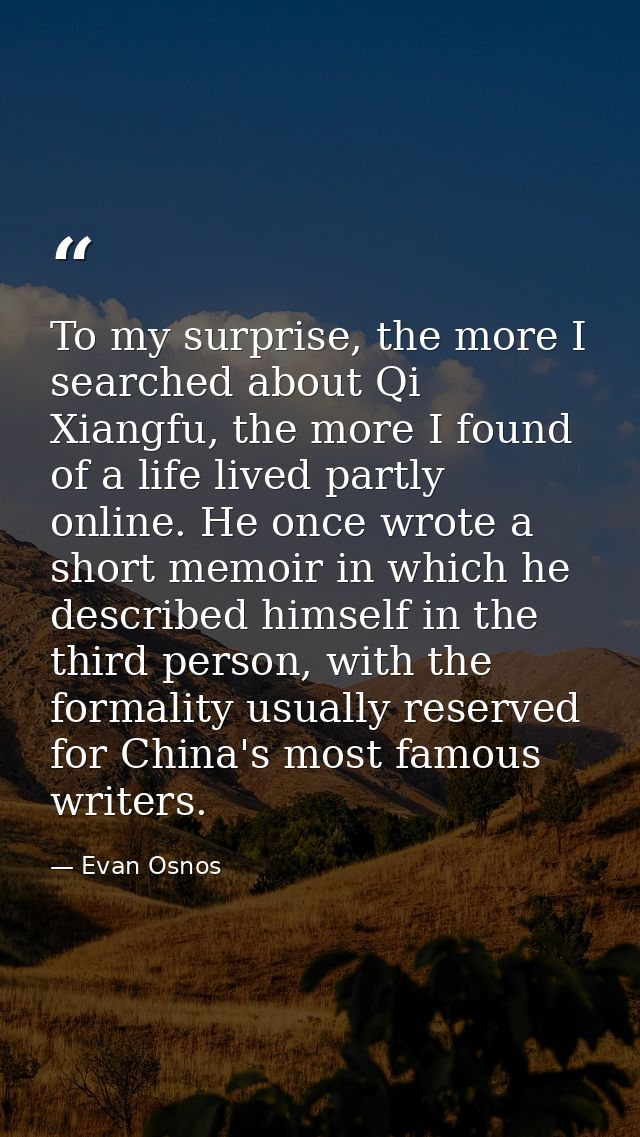 To my surprise, the more I searched about Qi Xiangfu, the more I found of a life lived partly online. He once wrote a sh — Evan Osnos