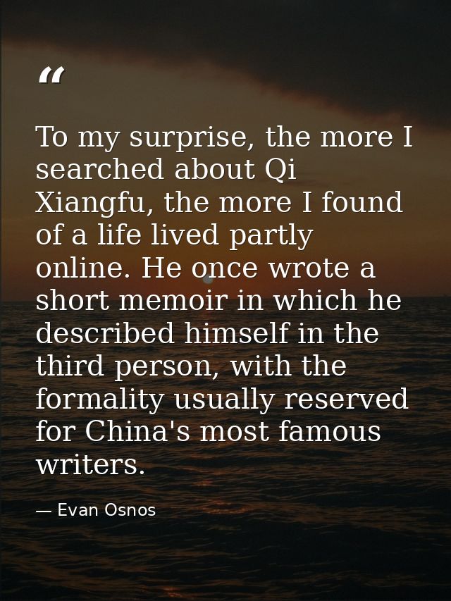 To my surprise, the more I searched about Qi Xiangfu, the more I found of a life lived partly online. He once wrote a sh — Evan Osnos