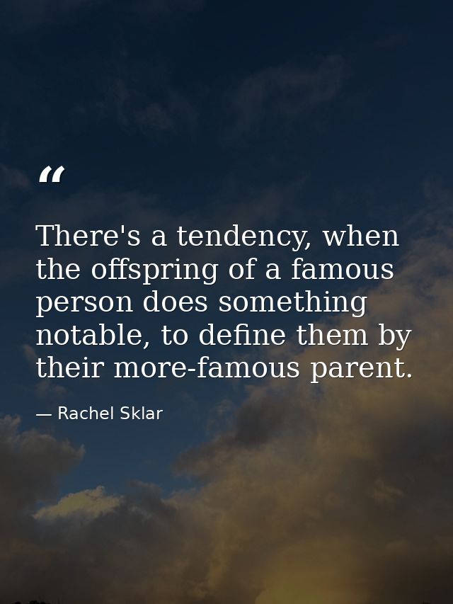 There's a tendency, when the offspring of a famous person does something notable, to define them by their more-famous pa — Rachel Sklar