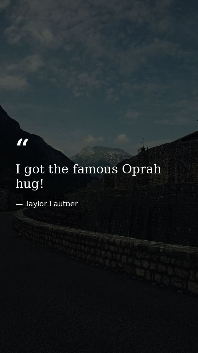 I got the famous Oprah hug! — Taylor Lautner