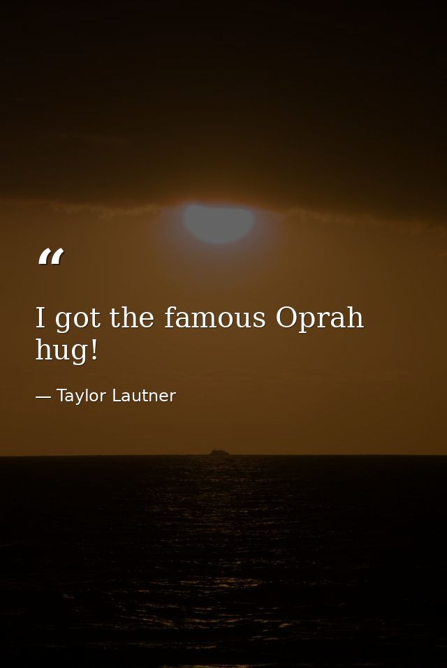 I got the famous Oprah hug! — Taylor Lautner
