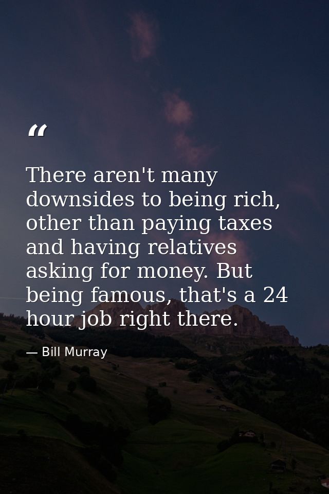 There aren't many downsides to being rich, other than paying taxes and having relatives asking for money. But being famo — Bill Murray
