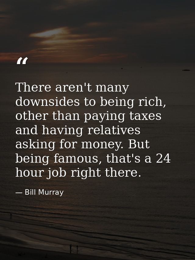 There aren't many downsides to being rich, other than paying taxes and having relatives asking for money. But being famo — Bill Murray