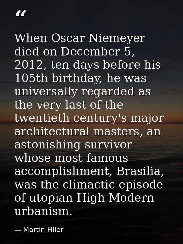 When Oscar Niemeyer died on December 5, 2012, ten days before his 105th birthday, he was universally regarded as the ver — Martin Filler