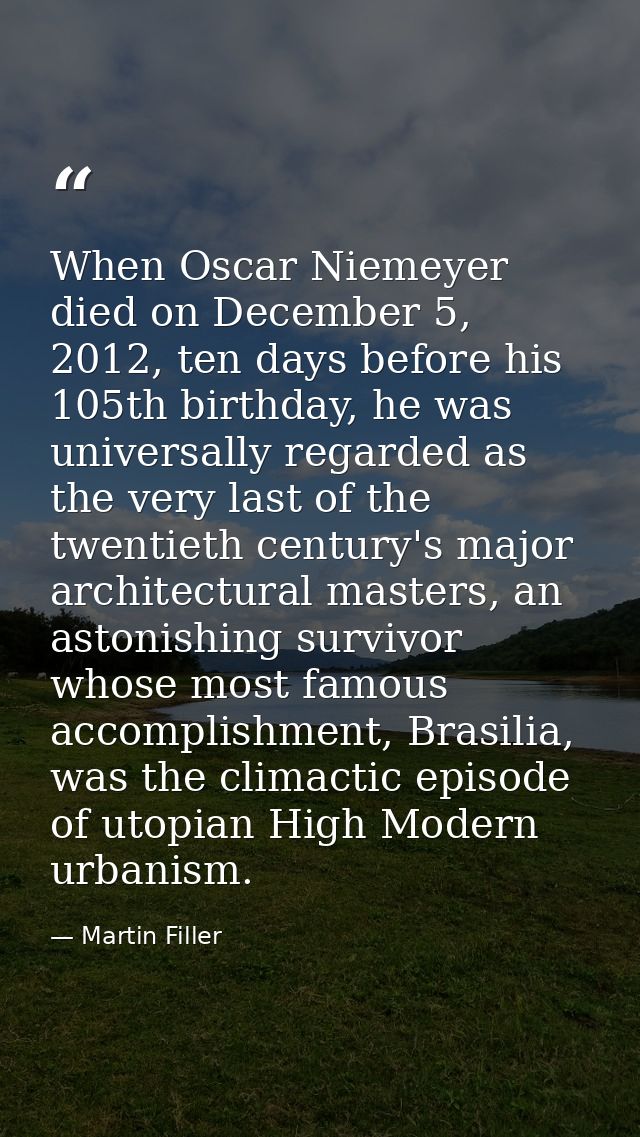 When Oscar Niemeyer died on December 5, 2012, ten days before his 105th birthday, he was universally regarded as the ver — Martin Filler