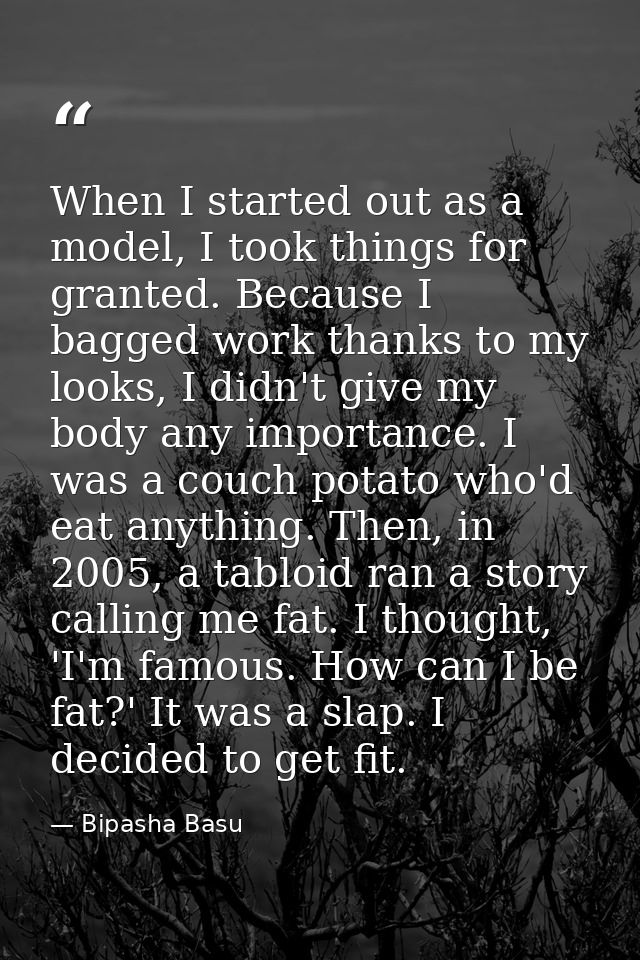 When I started out as a model, I took things for granted. Because I bagged work thanks to my looks, I didn't give my bod — Bipasha Basu