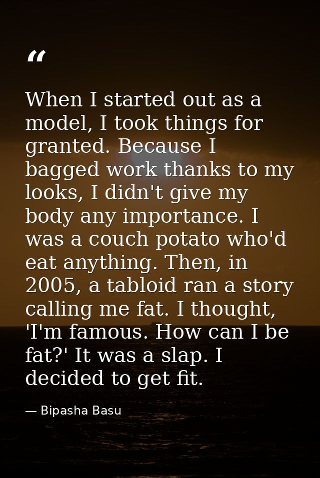 When I started out as a model, I took things for granted. Because I bagged work thanks to my looks, I didn't give my bod — Bipasha Basu