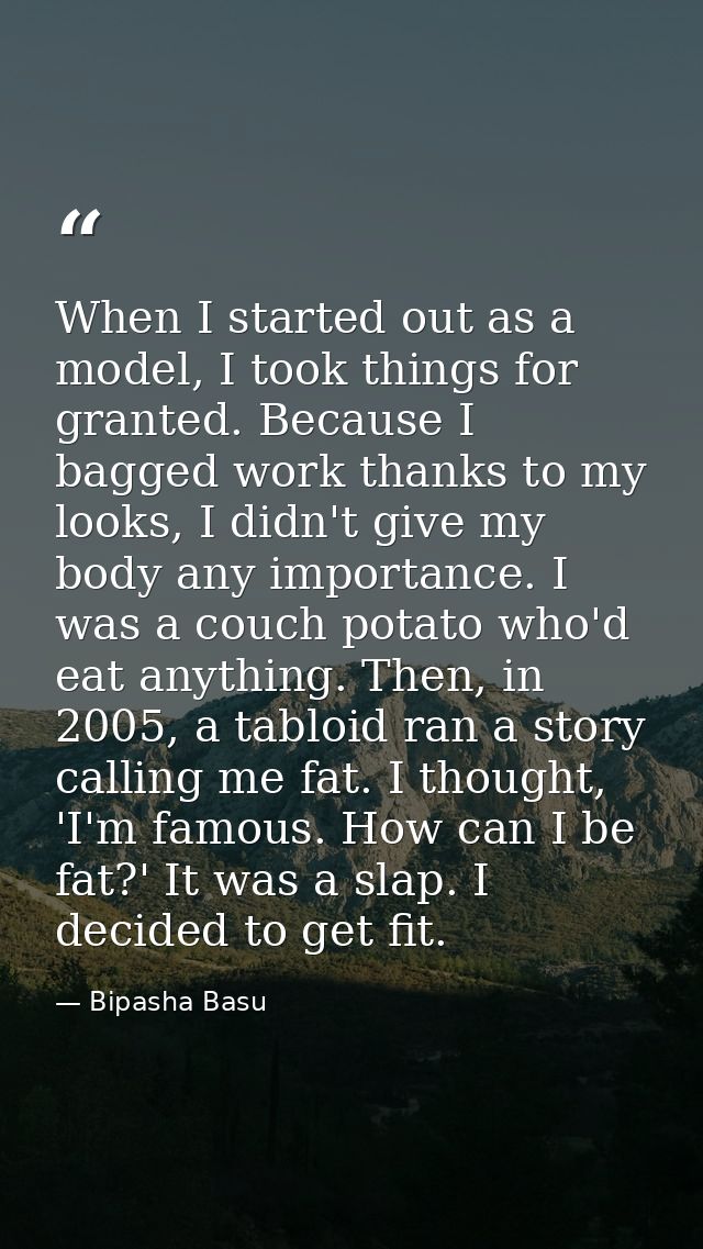 When I started out as a model, I took things for granted. Because I bagged work thanks to my looks, I didn't give my bod — Bipasha Basu