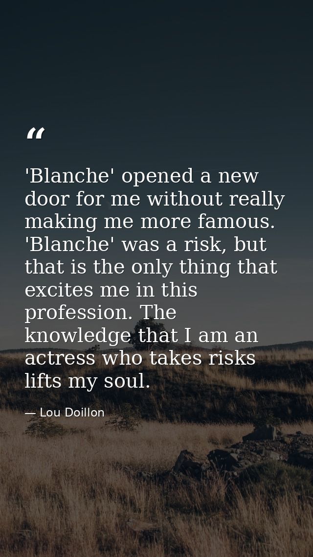 'Blanche' opened a new door for me without really making me more famous. 'Blanche' was a risk, but that is the only thin — Lou Doillon