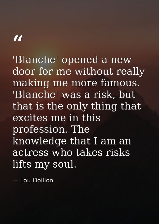 'Blanche' opened a new door for me without really making me more famous. 'Blanche' was a risk, but that is the only thin — Lou Doillon