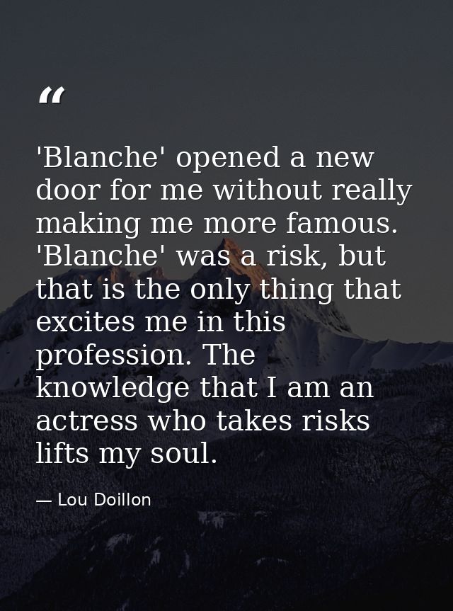 'Blanche' opened a new door for me without really making me more famous. 'Blanche' was a risk, but that is the only thin — Lou Doillon