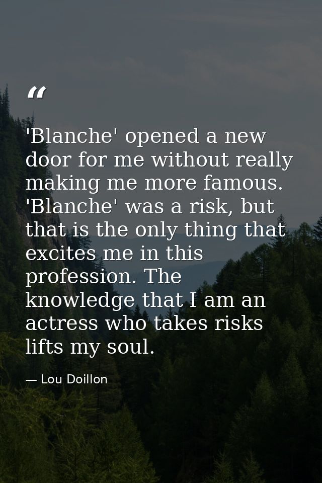 'Blanche' opened a new door for me without really making me more famous. 'Blanche' was a risk, but that is the only thin — Lou Doillon