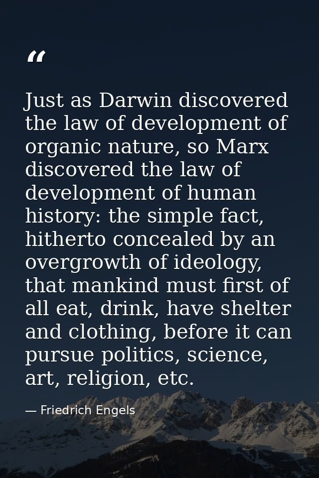 Just as Darwin discovered the law of development of organic nature, so Marx discovered the law of development of human h — Friedrich Engels