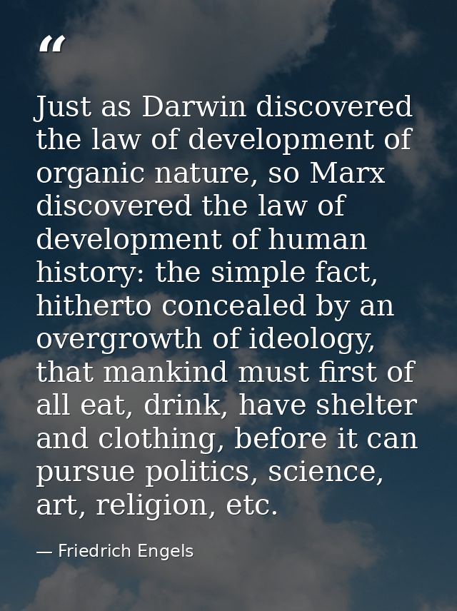Just as Darwin discovered the law of development of organic nature, so Marx discovered the law of development of human h — Friedrich Engels